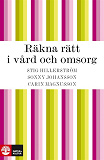 Omslagsbild för Räkna rätt i vård och omsorg : tillämpad matematik för vårdprogrammet