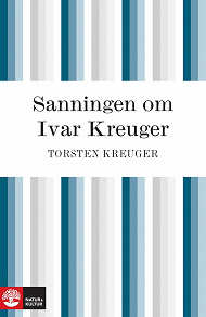 Omslagsbild för Sanningen om Ivar Kreuger : händelserna kring Ivar Kreugers sista år
