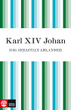 Cover for Karl XIV Johan: den franske soldaten som blev kung av Sverige