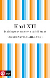Cover for Karl XII : Tonåringen som satte en värld i brand