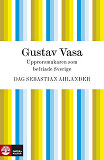 Cover for Gustav Vasa: upprorsmakaren som befriade Sverige