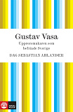 Bokomslag för Gustav Vasa: upprorsmakaren som befriade Sverige