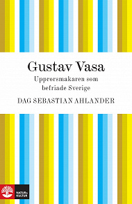 Omslagsbild för Gustav Vasa: upprorsmakaren som befriade Sverige