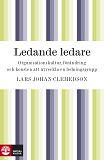 Omslagsbild för Ledande ledare : organisationskultur, förändring och konsten attt utveckla en ledningsgrupp