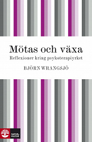 Omslagsbild för Mötas och växa: reflexioner kring psykoterapiyrket