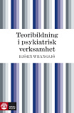 Omslagsbild för Teoribildning i psykiatrisk verksamhet