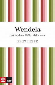 Omslagsbild för Wendela : En modern 1800-talskvinna