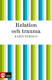 Cover for Relation och trauma : En bruksbok om mötet mellan hjälpare och offer för sexuella övergrepp