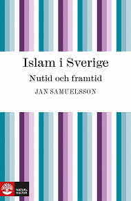Omslagsbild för Islam i Sverige. Nutid och framtid