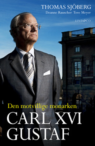 Omslagsbild för Carl XVI Gustaf - Den motvillige monarken