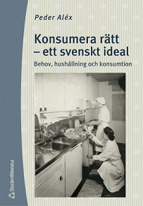 Omslagsbild för Konsumera rätt - ett svenskt ideal