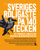 Omslagsbild för Sveriges roligaste på 140 tecken : De fyndigaste, sjukaste och smartaste inläggen från Twitter