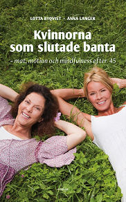 Cover for Kvinnorna som slutade banta - mat, motion, mindfulness efter 45