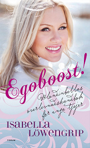 Omslagsbild för Egoboost! Överlevnadsguide för unga tjejer : Blondinbellas överlevnadsguide för unga tjejer