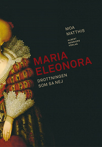 Omslagsbild för Maria Eleonora : Drottningen som sa nej