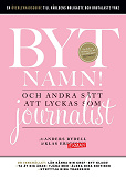 Omslagsbild för Byt namn! - och andra sätt att lyckas som journalist