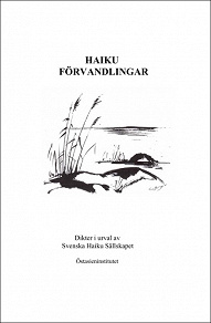 Omslagsbild för Haiku Förvandlingar - Dikter i urval av Svenska Haiku Sällskapet