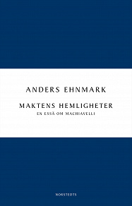 Omslagsbild för Maktens hemligheter : en essä om Machiavelli