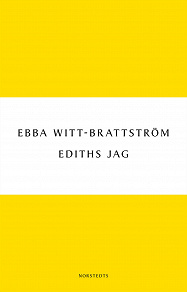Omslagsbild för Ediths jag : Edith Södergran och modernismens födelse