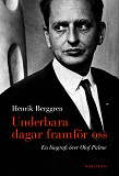 Cover for Underbara dagar framför oss : en biografi över Olof Palme