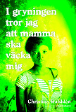 Omslagsbild för I gryningen tror jag att mamma ska väcka mig