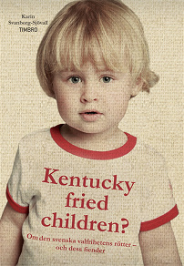 Omslagsbild för Kentucky fried children? Om den svenska valfrihetens rötter - och dess fiender