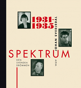 Cover for Spektrum 1931-1935 : Den svenska drömmen : tidskrift och förlag i 1930-talets kultur