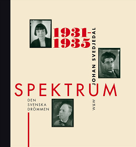 Omslagsbild för Spektrum 1931-1935 : Den svenska drömmen : tidskrift och förlag i 1930-talets kultur