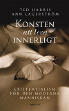 Cover for Konsten att leva innerligt : Existentialism för den moderna människan