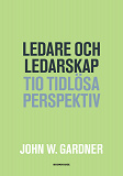 Cover for Ledare och ledarskap - Tio tidlösa perspektiv