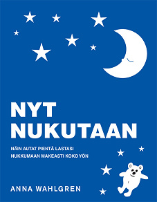 Cover for Nyt Nukutaan - Näin autat pientä lastasi nukkumaan makeasti koko yön