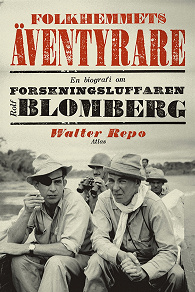 Omslagsbild för Folkhemmets äventyrare : En biografi om forskningsluffaren Rolf Blomberg
