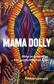 Omslagsbild för Mama Dolly : Bilder om moderskap från jungfru Maria till Alien