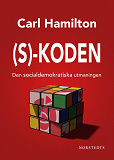Omslagsbild för S-koden : Den socialdemokratiska utmaningen
