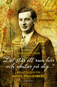 Omslagsbild för "Det står ett rum här och väntar på dig ..." : berättelsen om Raoul Wallenberg
