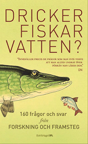 Cover for Dricker fiskar vatten? : 156 frågor och svar från Forskning och Framsteg