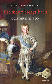 Omslagsbild för Ett märkvärdigt barn : Gustaf III:s son
