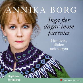 Cover for Inga fler dagar inom parentes : Om livet, döden och sorgen