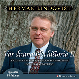 Omslagsbild för Vår dramatiska historia 1600-1743 : Krigen, katastroferna och skandalerna som skakat Sverige