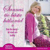 Cover for Sannas tio bästa hälsoråd : Finn din energi, bli stark och lycklig
