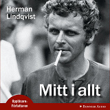Cover for Mitt i allt : historien om Herman Lindqvist om han får berätta den själv