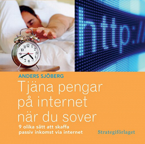 Omslagsbild för Tjäna pengar på internet när du sover : nio olika sätt att skaffa passiv inkomst via internet