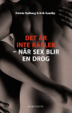 Omslagsbild för Det är inte kärlek : när sex blir en drog