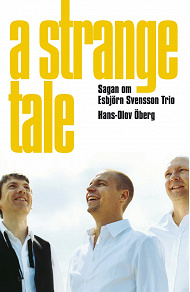 Omslagsbild för A Strange Tale. Sagan om Esbjörn Svensson Trio