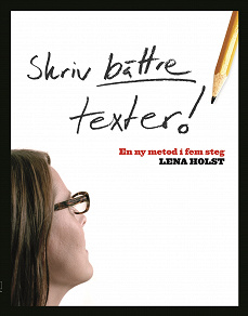 Cover for Skriv bättre texter : En ny metod i  fem steg
