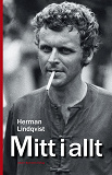 Cover for Mitt i allt : historien om Herman Lindqvist om han får berätta den själv