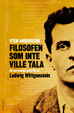 Cover for Filosofen som inte ville tala : Ett personligt porträtt av Ludwig Wittgenstein
