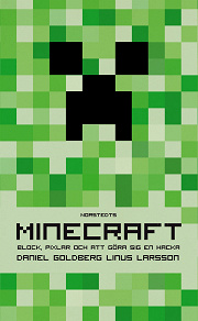 Cover for Minecraft: block, pixlar och att göra sig en hacka - Historien om Markus "Notch" Persson och spelet som vände allt upp och ned