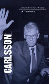 Cover for Sveriges statsministrar under 100 år. Ingvar Carlsson