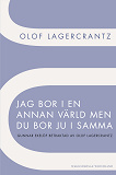 Omslagsbild för Jag bor i en annan värld men du bor ju i samma : Gunnar Ekelöf betraktad av Olof Lagercrantz